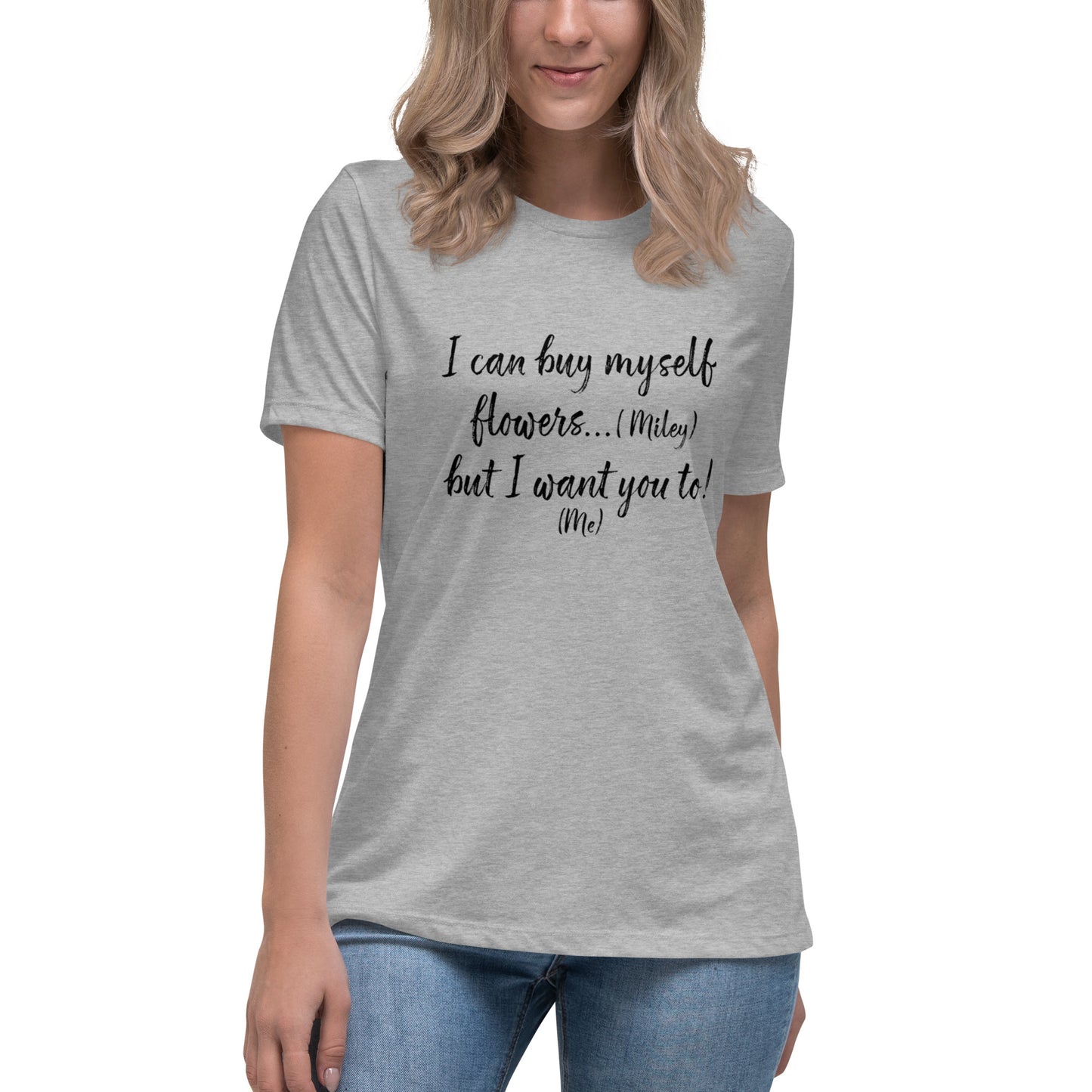 I Can Buy Myself Flowers T-Shirt Women's Relaxed T-Shirt