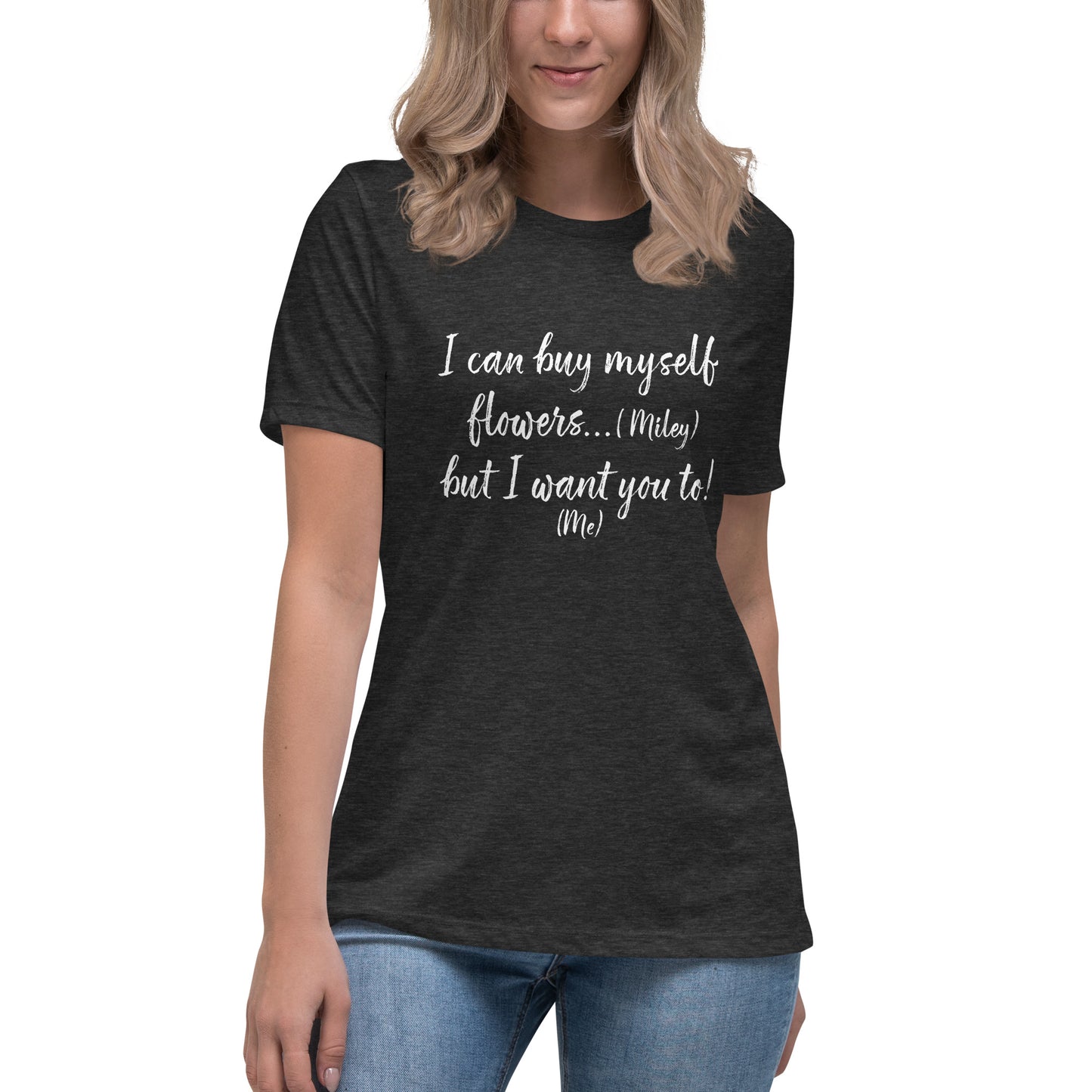 I Can Buy Myself Flowers T-Shirt Women's Relaxed T-Shirt
