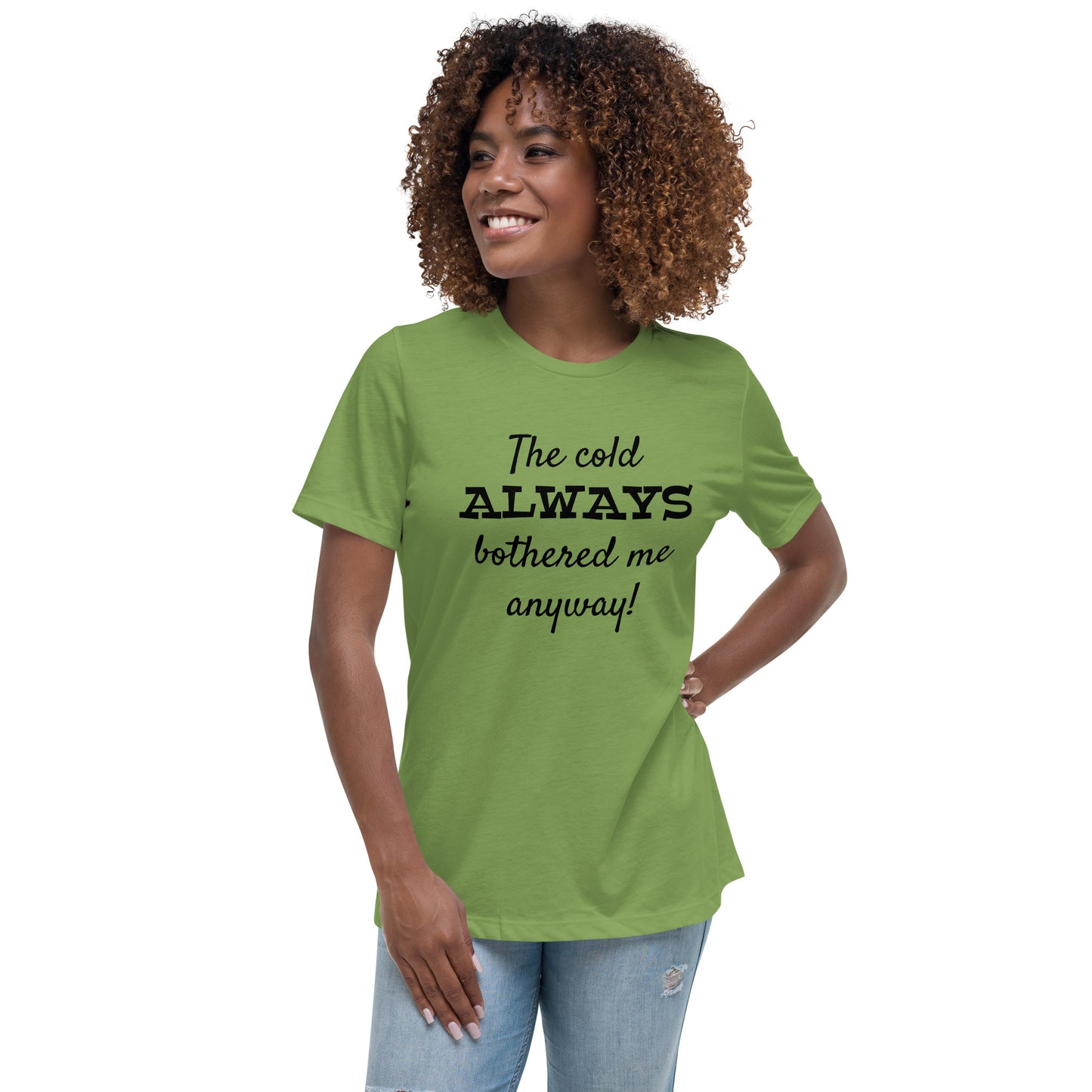 The Cold Always Bothered Me Anyway Tee Women's Relaxed T-Shirt