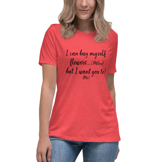 I Can Buy Myself Flowers T-Shirt Women's Relaxed T-Shirt