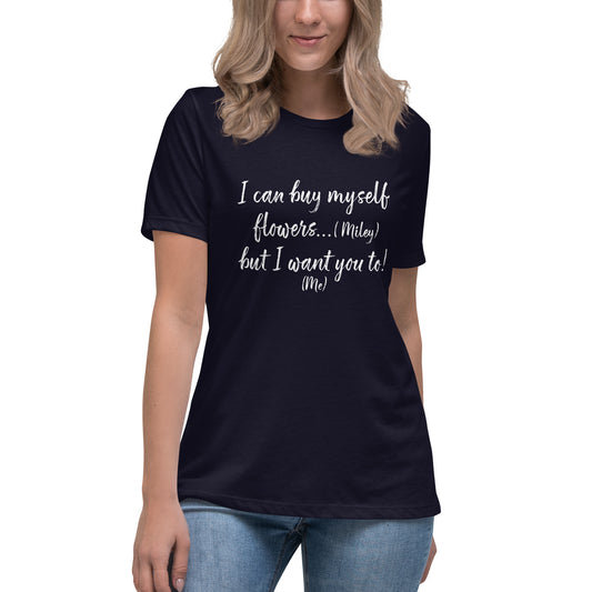 I Can Buy Myself Flowers T-Shirt Women's Relaxed T-Shirt